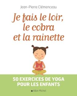 Je fais le loir, le cobra et la rainette ; 50 exercices de yoga pour les enfants