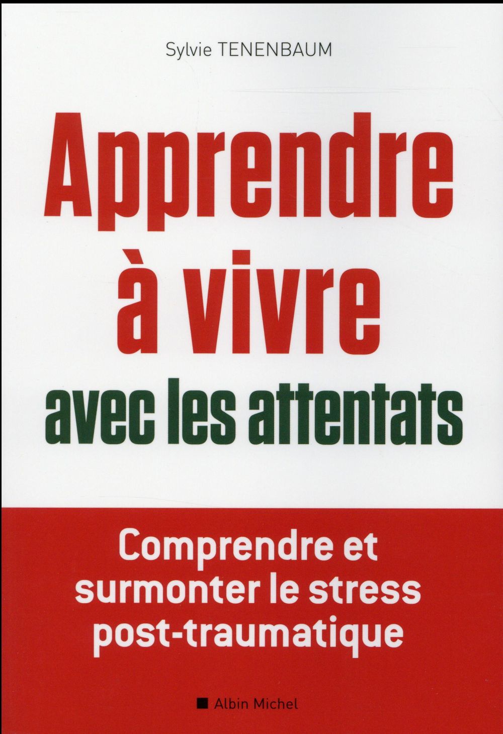 Apprendre à vivre avec les attentats ; comprendre et surmonter le stress post-traumatique
