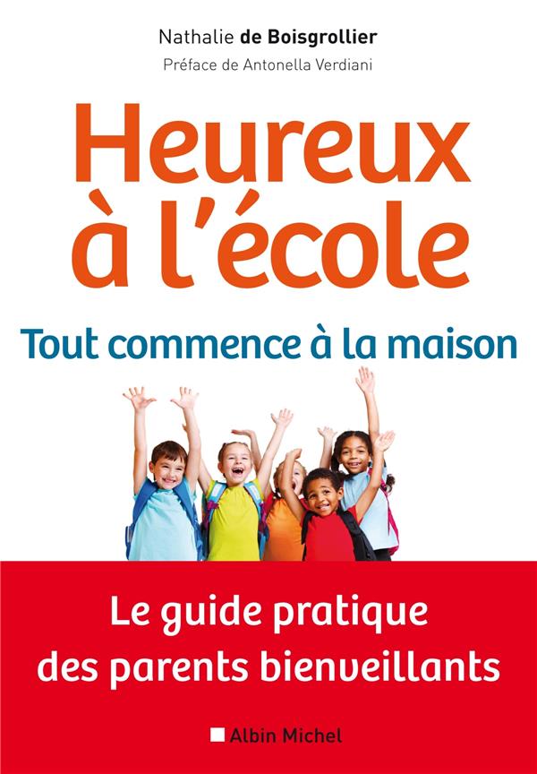 Heureux à l'école : tout commence à la maison ; le guide pratique des parents bienveillants