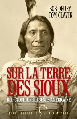 Sur la terre des Sioux ; Red Cloud, une légende américaine