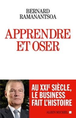 Apprendre et oser ; au XXIe siècle, le business fait l'histoire