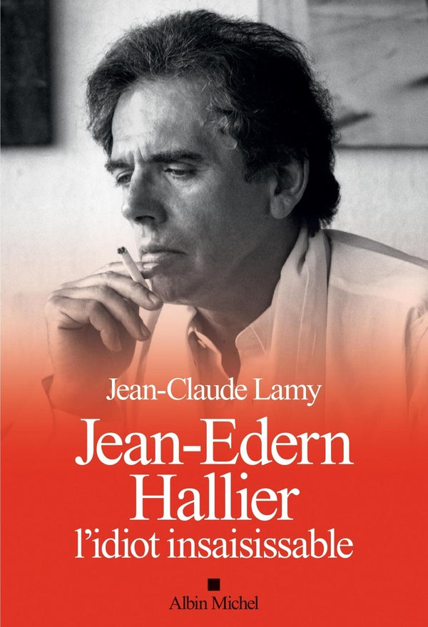 Jean-Edern Hallier ; l'idiot insaisissable