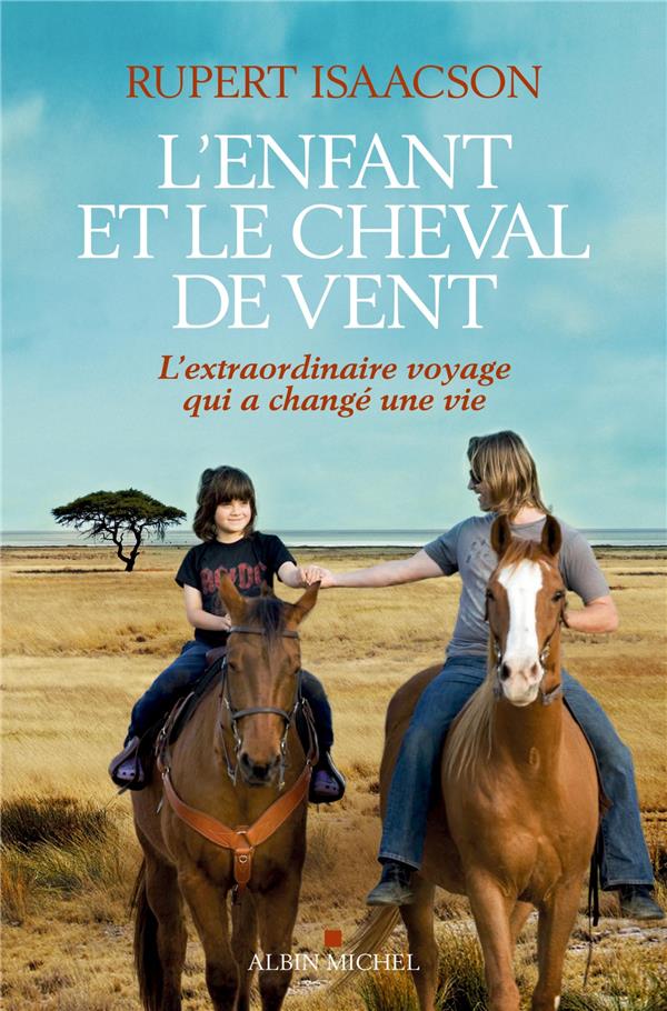 L'enfant et le cheval de vent, ; l'extraordinaire voyage qui a changé une vie