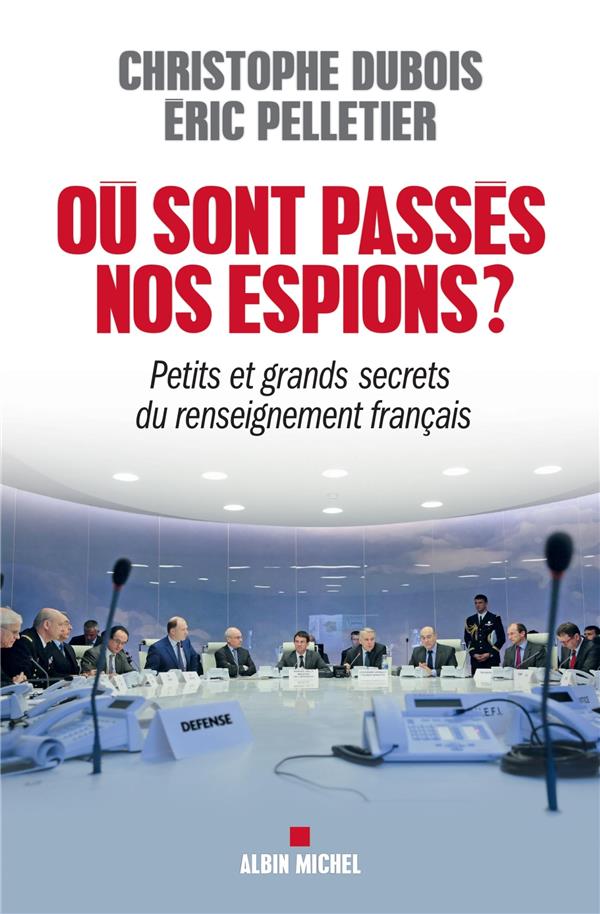 Où sont passés nos espions ? petits et grands secrets du renseignement français
