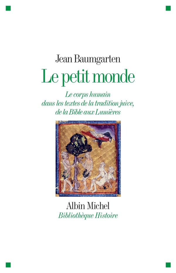 Le petit monde ; le corps humain dans les textes de la tradition juive, de la Bible aux Lumières