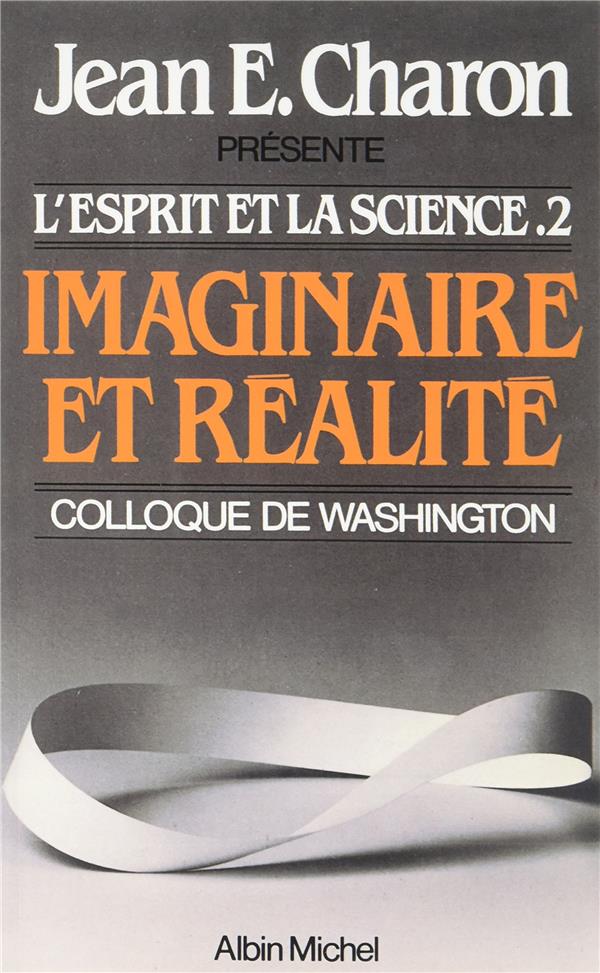 L'esprit et la science Tome 2 ; imaginaire et réalité ; colloque de Washington