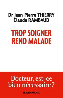 Trop soigner rend malade ; docteur, est-ce bien nécessaire ?