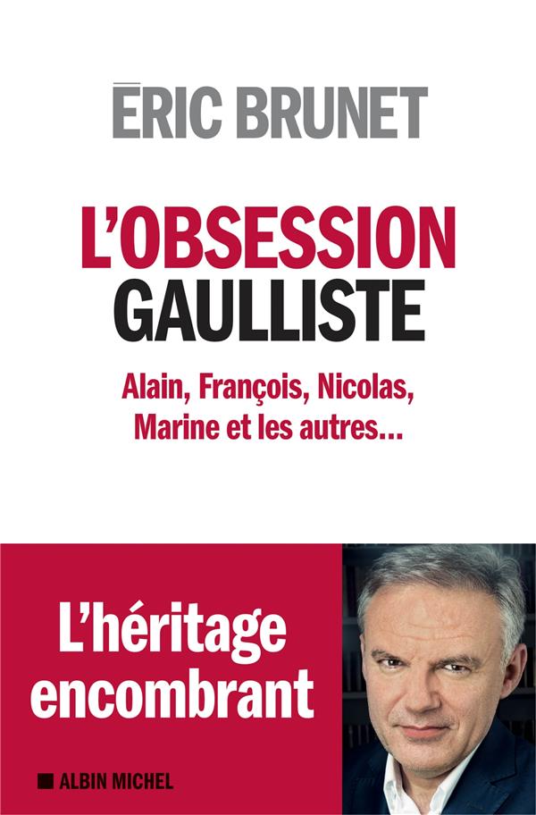 L'obsession gaulliste ; Alain, François, Nicolas, Marine et les autres...