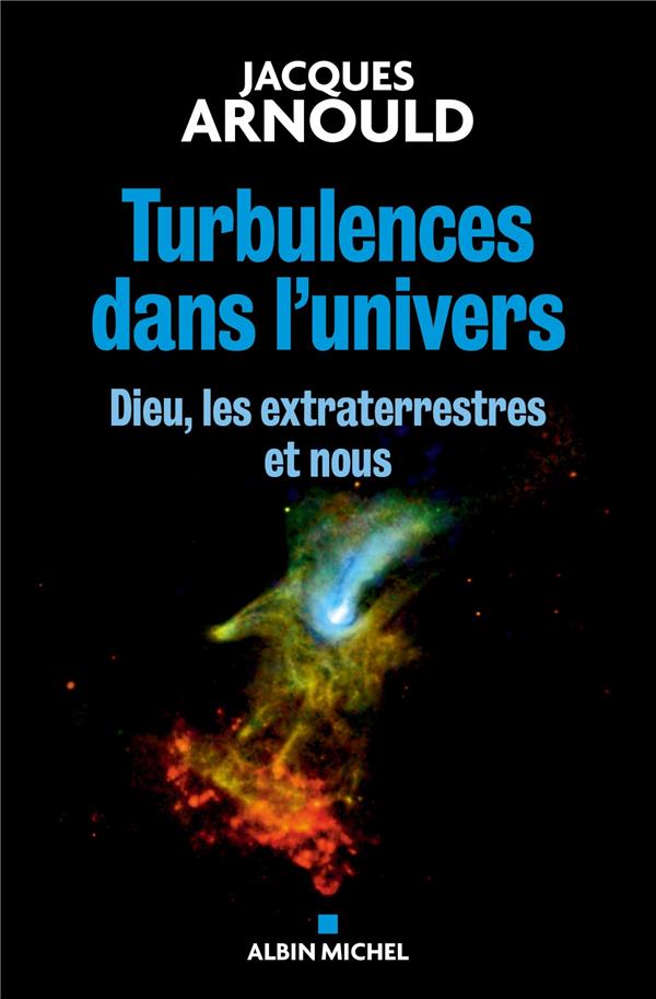 Turbulences dans l'univers ; Dieu, les extraterrestres et nous