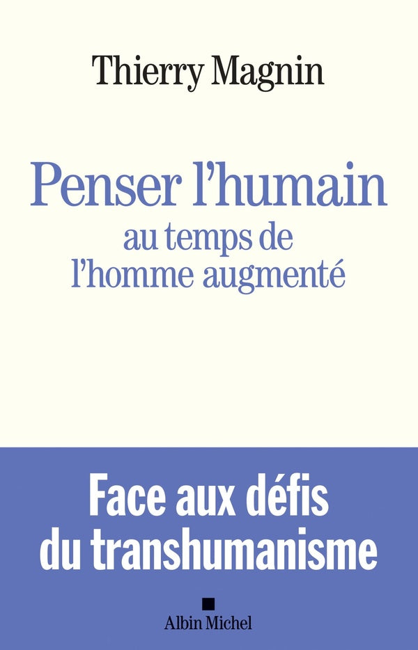 Penser l'humain au temps de l'homme augmenté ; face aux défis du transhumanisme