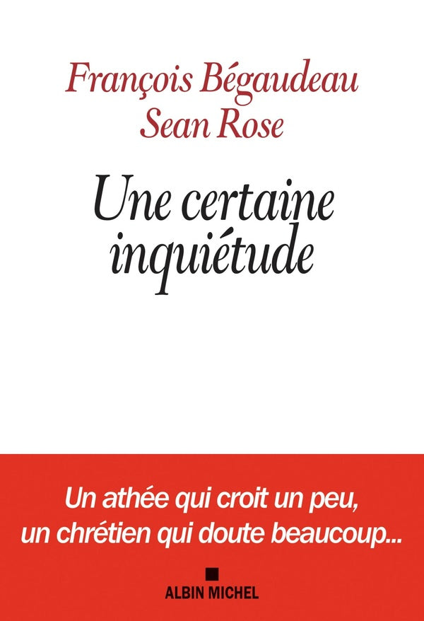 Une certaine inquiétude ; un athée qui croit un peu, un chrétien qui doute beaucoup...