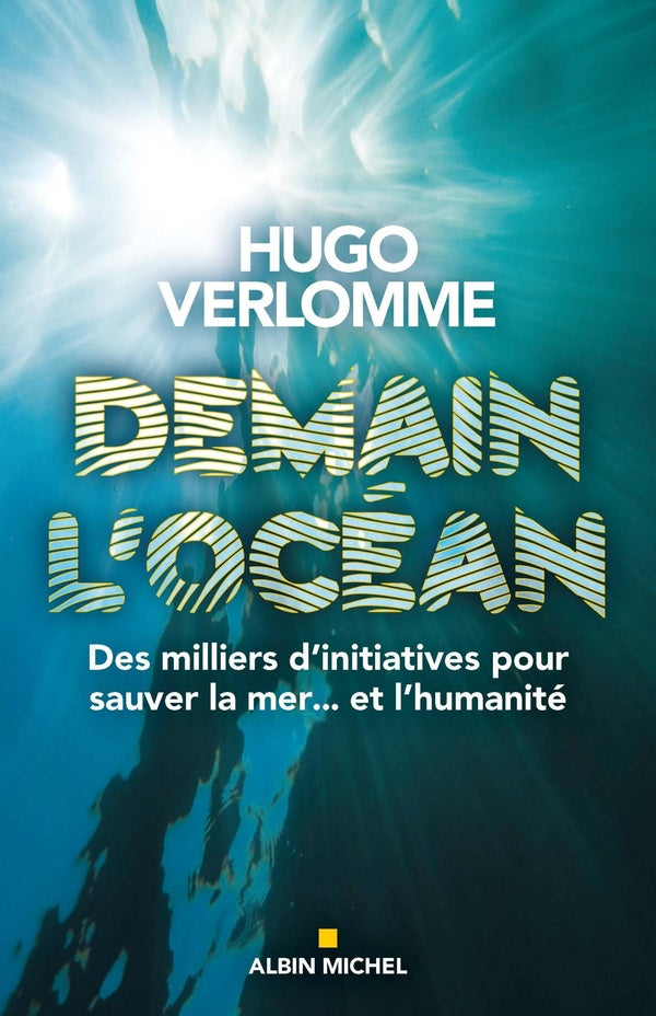 Demain l'océan ; des milliers d'initiatives pour sauver la mer... et l'humanité