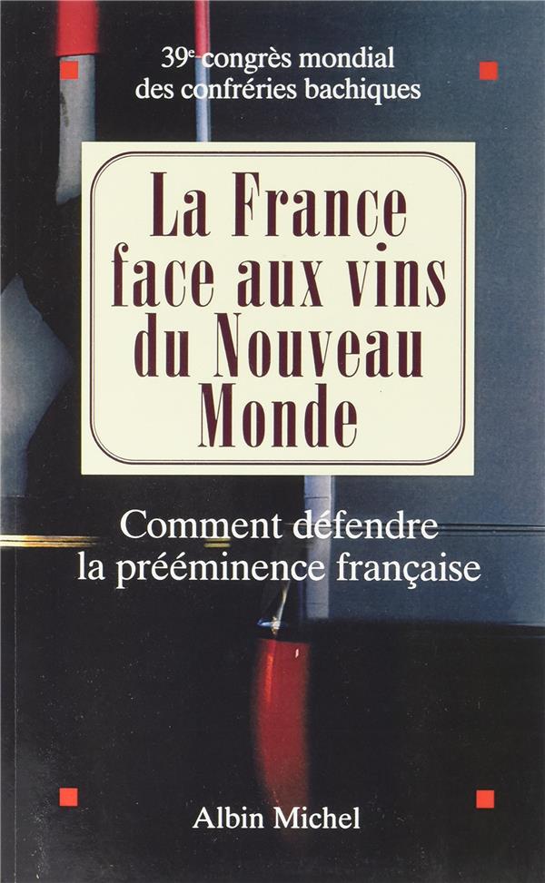 La France face aux vins du Nouveau Monde ; comment défendre la prééminence française