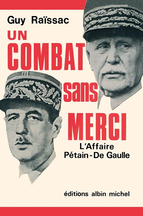 Un combat sans merci : l'affaire Pétain-De Gaulle