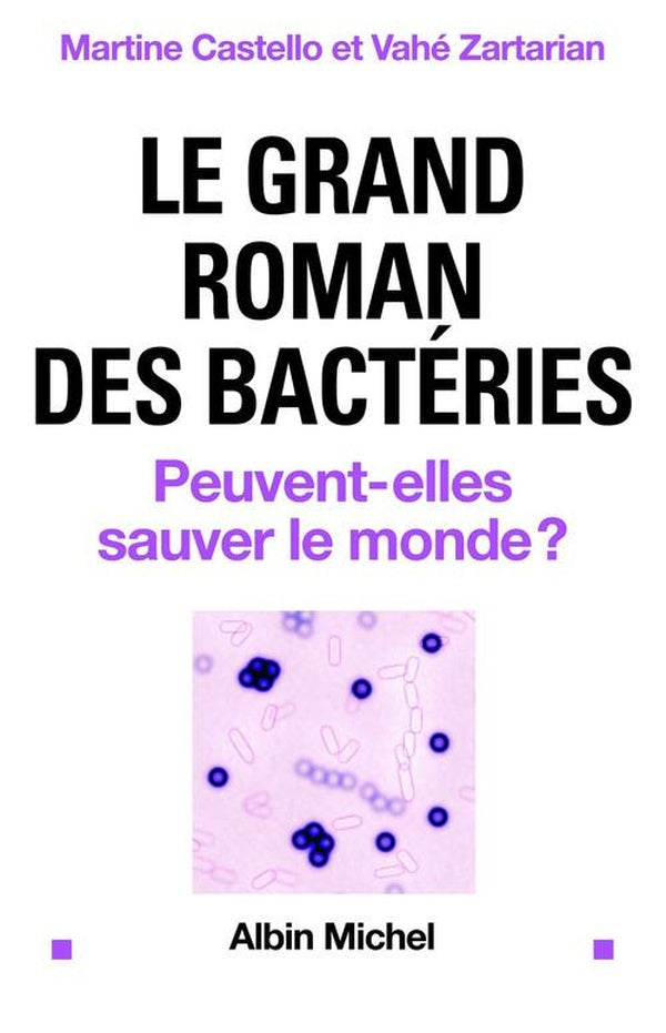 Le Grand roman des bactéries : Peuvent-elles sauver le monde ?
