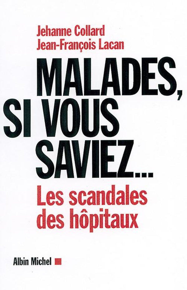 Malades, si vous saviez... : Les scandales des hôpitaux