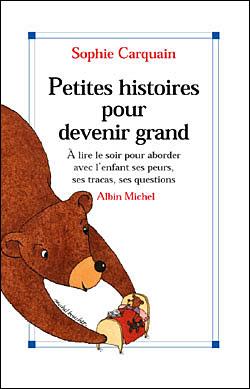Petites histoires pour devenir grand ; à lire le soir pour aborder avec l'enfant ses peurs, ses tracas, ses questions