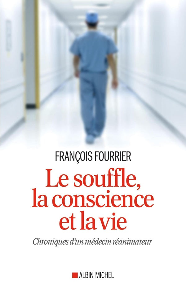 Le souffle , la conscience et la vie ; chroniques d'un médecin réanimateur