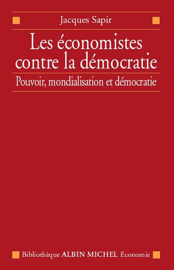 Les économistes contre la démocratie ; pouvoir, mondialisation et démocratie