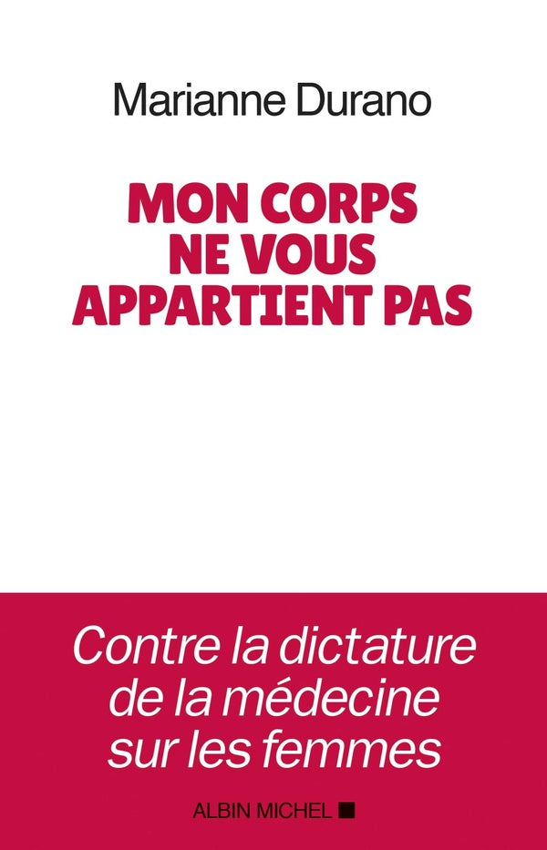 Mon corps ne vous appartient pas ; contre la dictature de la médecine sur les femmes
