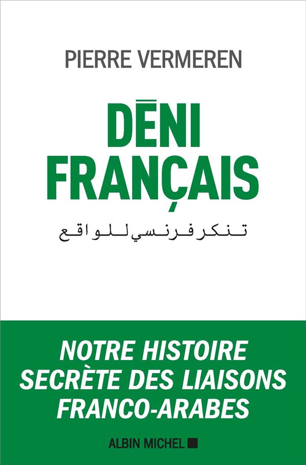 Déni français ; notre histoire secrète des liaisons franco-arabes