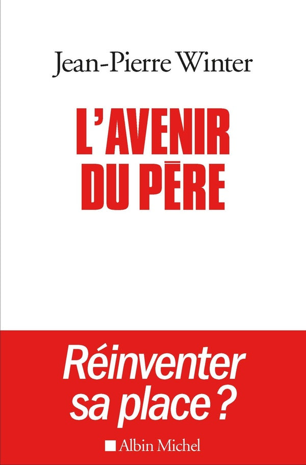 L'avenir du père ; réinventer sa place ?