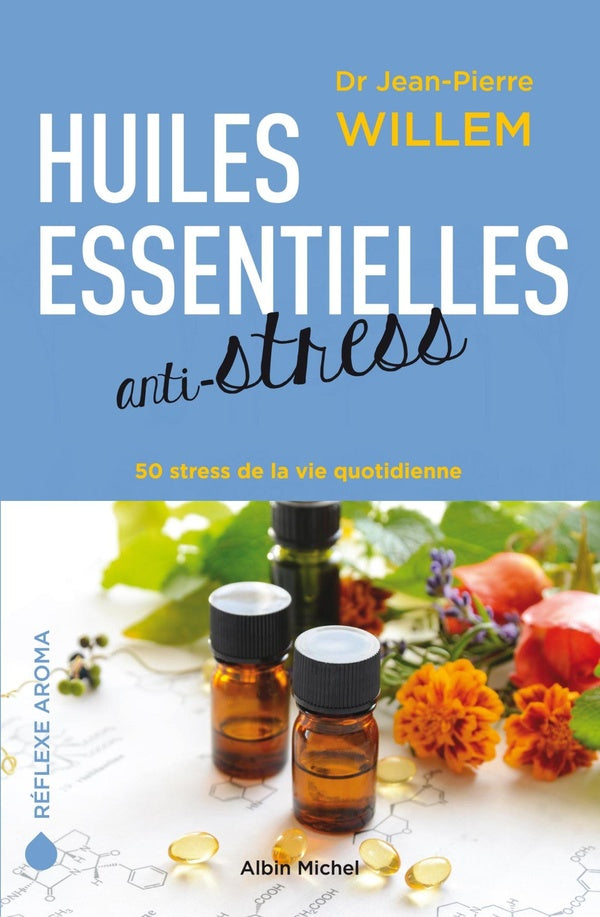 Huiles essentielles anti-stress ; 50 stress de la vie quotidienne