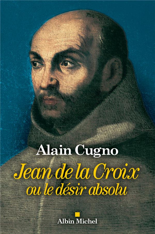 Jean de la Croix ; ou le désir absolu