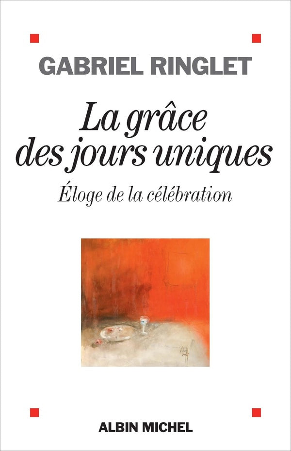 La grâce des jours uniques ; éloge de la célébration