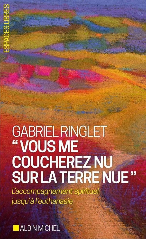 "vous me coucherez nu sur la terre nue" ; l'accompagnement spirituel jusqu'à l'euthanasie