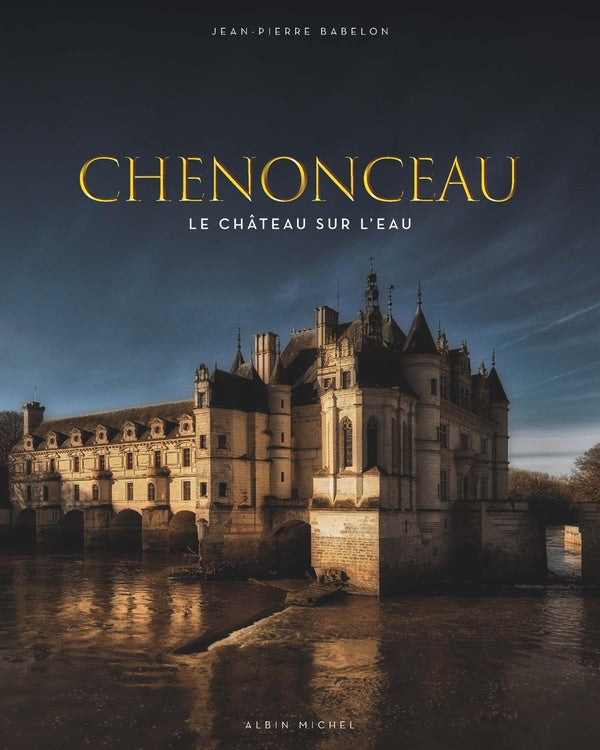 Chenonceau ; le château sur l'eau