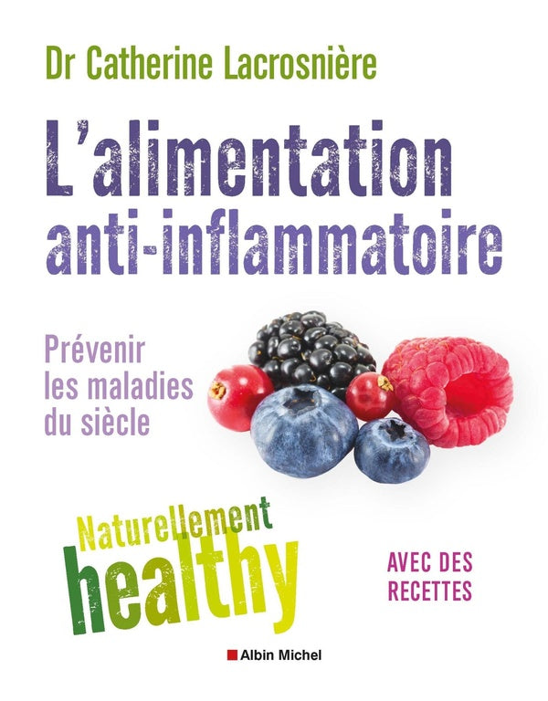 L'alimentation anti-inflammatoire ; naturellement healthy ; prévenir les maladies du siècle