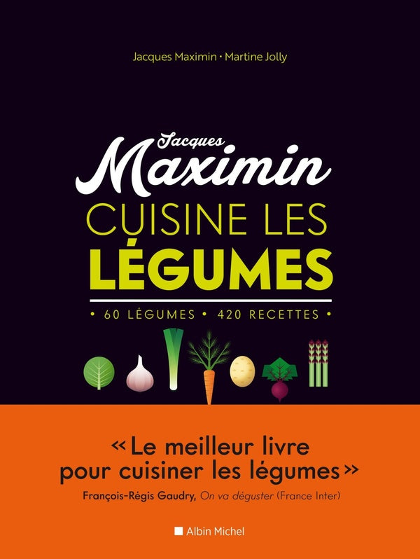 Maximin cuisine les légumes ; 60 légumes, 420 recettes
