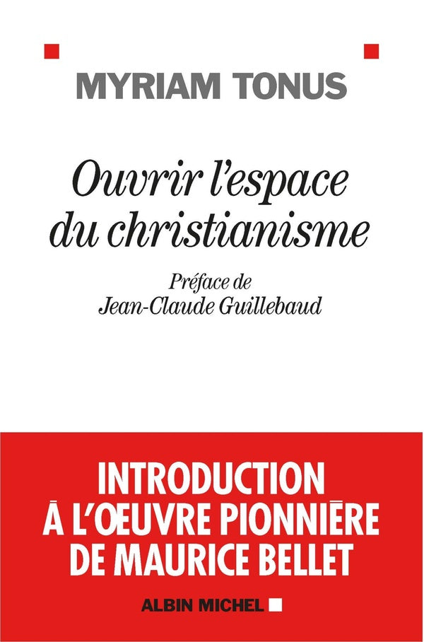 Ouvrir l'espace du christianisme ; introduction à l'oeuvre pionnière de Maurice Bellet