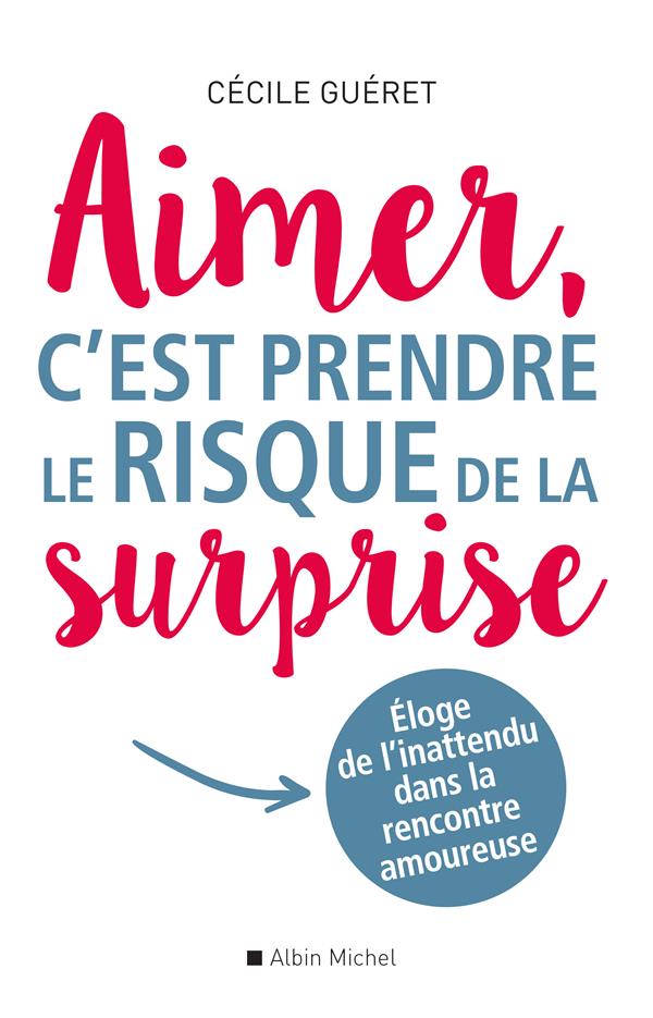 Aimer, c'est prendre le risque de la surprise ; éloge de l'inattendu dans la rencontre amoureuse