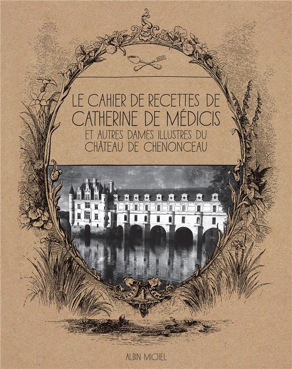 The recipe book of Catherine de Medici and other illustrious ladies of the château de Chenonceau