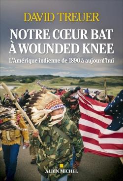 Notre coeur bat à Wounded Knee : l'Amérique indienne de 1890 à nos jours