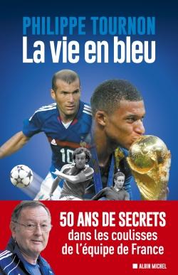 La vie en bleu ; 50 ans de secrets dans les coulisses de l'équipe de France
