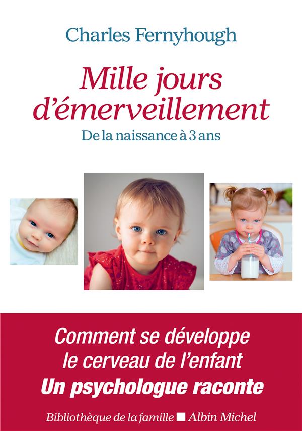 Mille jours d'émerveillement ; de la naissance à 3 ans