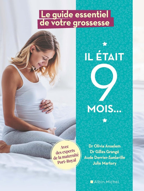 Il était 9 mois... ; le guide essentiel de votre grossesse avec des experts de la maternité de Port-Royal