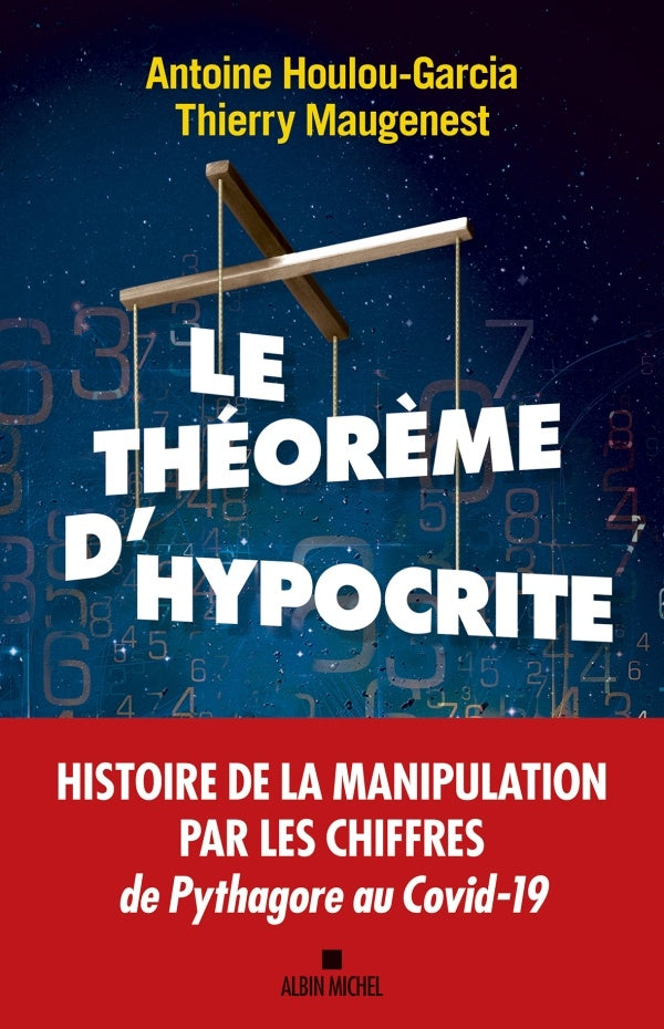 Le theoreme d'Hypocrite ; une histoire de la manipulation par les chiffres de Pythagore à Macron