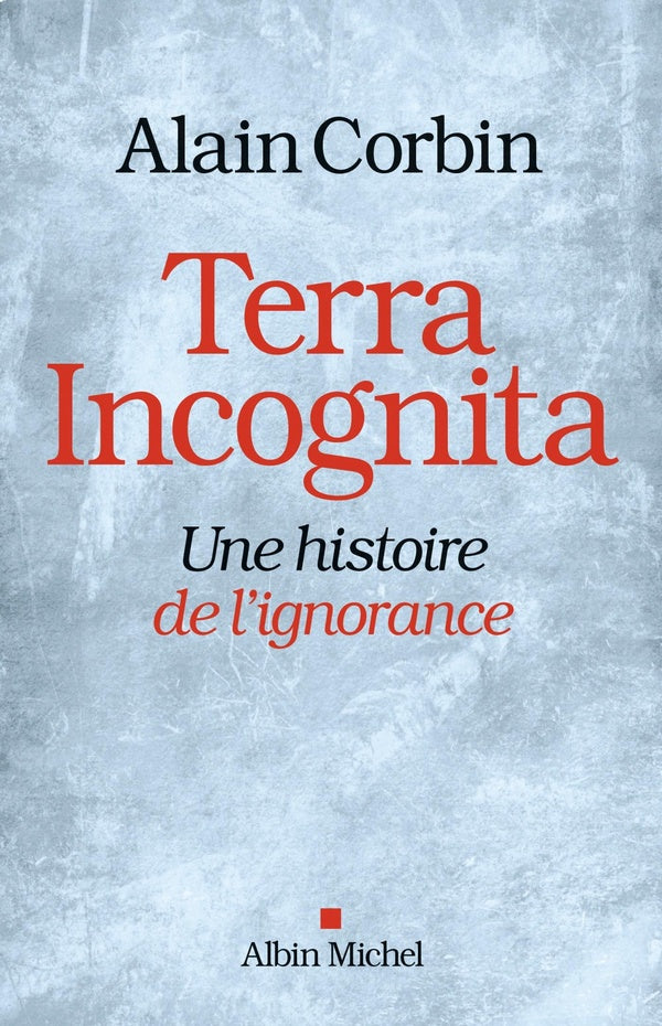 Terra incognita ; une histoire de l'ignorance