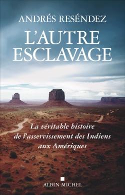 L'autre esclavage ; la véritable histoire de l'asservissement des Indiens aux Amériques