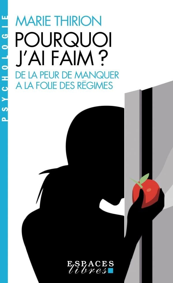 Pourquoi j'ai faim ? ; de la peur de manquer à la folie des régimes