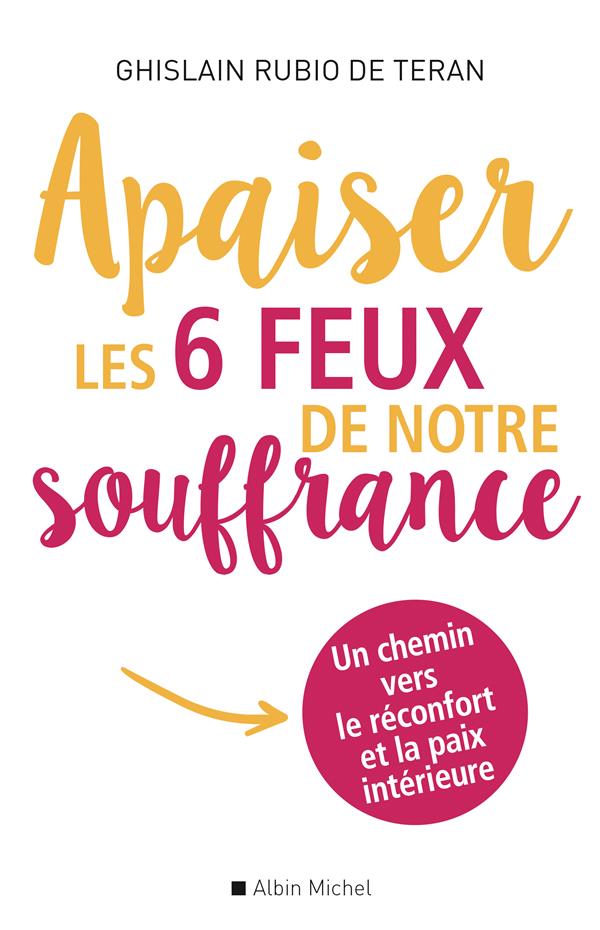 Apaiser les 6 feux de notre souffrance ; un chemin vers le réconfort et la paix intérieure