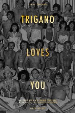 Trigano loves you ; du Club Med au Mama Shelter, la saga de la famille Trigano