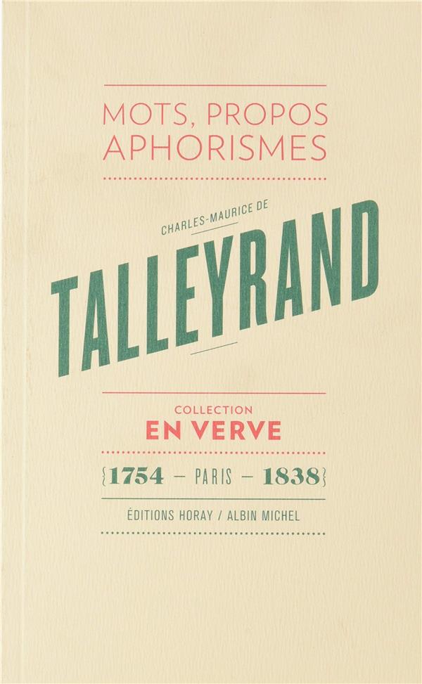 Charles-Maurice de Talleyrand en verve ; mots, propos, aphorismes (1754 - Paris - 1838)