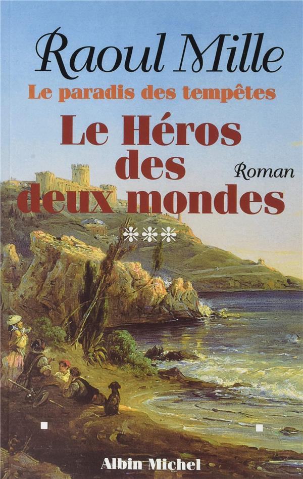 Le paradis des tempêtes Tome 3 ; le héros des deux mondes