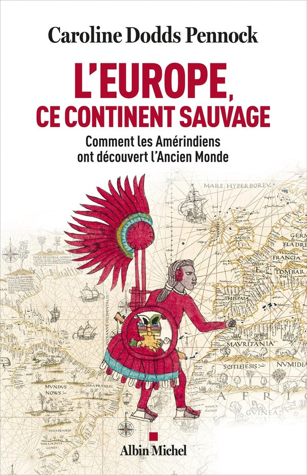 L'Europe, ce continent sauvage... : Comment les Amérindiens ont découvert l'Ancien Monde