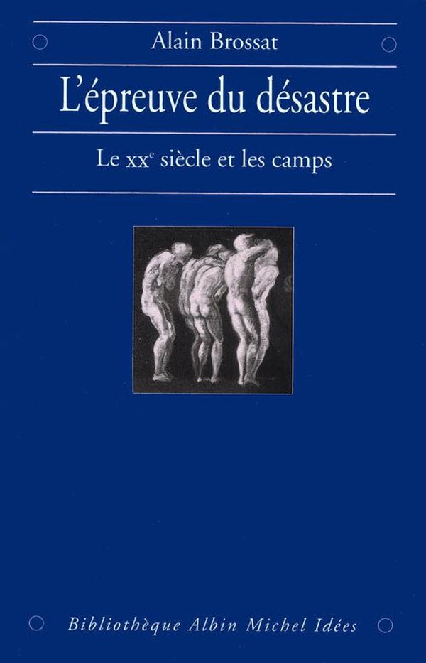 L'Épreuve du désastre : Le XXe siècle et les camps